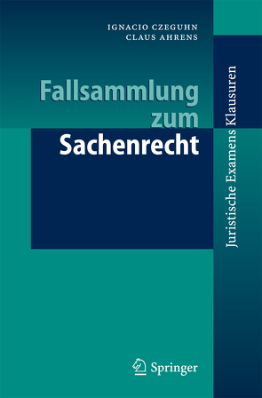 Fallsammlung zum Sachenrecht von Ahrens,  Claus, Czeguhn,  Ignacio