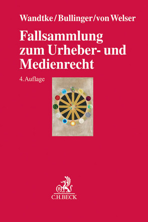 Fallsammlung zum Urheber- und Medienrecht von Bullinger,  Winfried, Czernik,  Ilja, Fricke,  Michael, Grunert,  Eike Wilhelm, Grützmacher,  Malte, Hildebrandt,  Ulrich, Jani,  Ole, Kefferpütz,  Martin, Lüft,  Stefan, Wandtke,  Artur-Axel, Welser,  Marcus von, Wrage,  Anna