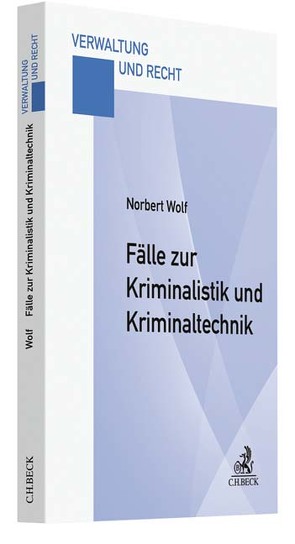 Fälle zur Kriminalistik und Kriminaltechnik von Wolf,  Norbert