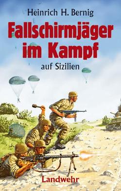 Fallschirmjäger im Kampf auf Sizilien von Bernig,  Heinrich H