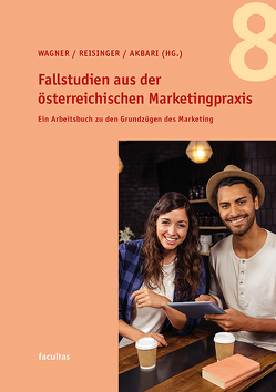 Fallstudien aus der österreichischen Marketingpraxis 8 von Akbari,  Karl, Reisinger,  Heribert, Wagner,  Udo