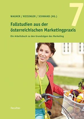 Fallstudien aus der österreichischen Marketingpraxis 7 von Reisinger,  Heribert, Schwand,  Christopher, Wagner,  Udo