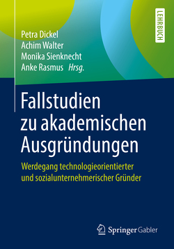 Fallstudien zu akademischen Ausgründungen von Dickel,  Petra, Rasmus,  Anke, Sienknecht,  Monika, Walter,  Achim