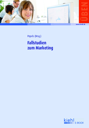 Fallstudien zum Marketing von Ammann,  Paul, Broda,  Ebru, Buerke,  Günter, Diez,  Willi, Griese,  Kai-Michael, Gündling,  Ute, Harth,  Michael, Holland,  Heinrich, Jugel,  Stefan, Kopf,  Roman, Luppold,  Stefan, Magerhans,  Alexander, Meister,  Holger, Meister,  Ulla, Neugebauer,  Tim, Nufer,  Gerd, Pattloch,  Annette, Pepels,  Werner, Reger-Wagner,  Kathrin, Rumler,  Andrea, Schattling,  Nina-Sophie, Schlottmann,  Ralf, Schmidt,  Holger J., Schröer,  Carsten, Seyfert,  Wolfgang, Stark,  Susanne, Theobald,  Elke, Ullrich,  Susanne, Wistuba,  Ilona, Wolf,  Annett, Zellmer,  Klaus, Ziouziou M.B.A.,  Sammy