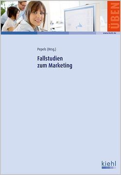 Fallstudien zum Marketing von Ammann,  Paul, Broda,  Ebru, Buerke,  Günter, Diez,  Willi, Griese,  Kai-Michael, Gündling,  Ute, Harth,  Michael, Holland,  Heinrich, Jugel,  Stefan, Kopf,  Roman, Luppold,  Stefan, Magerhans,  Alexander, Meister,  Holger, Meister,  Ulla, Neugebauer,  Tim, Nufer,  Gerd, Pattloch,  Annette, Pepels,  Werner, Reger-Wagner,  Kathrin, Rumler,  Andrea, Schattling,  Nina-Sophie, Schlottmann,  Ralf, Schmidt,  Holger J., Schröer,  Carsten, Seyfert,  Wolfgang, Stark,  Susanne, Theobald,  Elke, Ullrich,  Susanne, Wistuba,  Ilona, Wolf,  Annett, Zellmer,  Klaus, Ziouziou M.B.A.,  Sammy