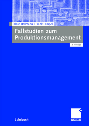 Fallstudien zum Produktionsmanagement von Bellmann,  Klaus, Himpel,  Frank