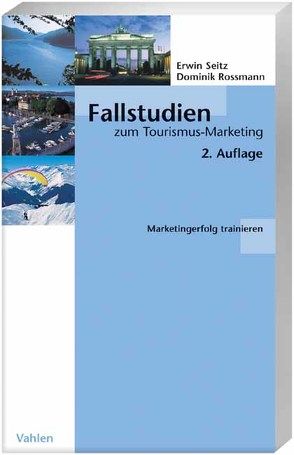 Fallstudien zum Tourismus-Marketing von Rossmann,  Dominik, Seitz,  Erwin