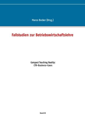 Fallstudien zur Betriebswirtschaftslehre – Band 3 von Becker,  Marco