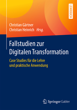 Fallstudien zur Digitalen Transformation von Gaertner,  Christian, Heinrich,  Christian