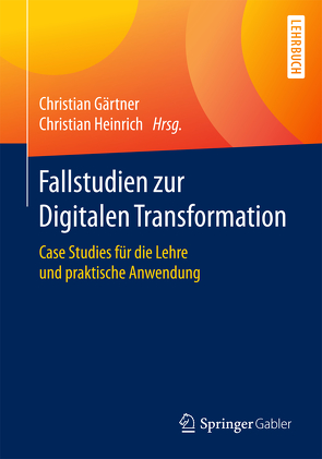 Fallstudien zur Digitalen Transformation von Gaertner,  Christian, Heinrich,  Christian