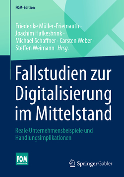 Fallstudien zur Digitalisierung im Mittelstand von Hafkesbrink,  Joachim, Müller-Friemauth,  Friederike, Schaffner,  Michael, Weber,  Carsten, Weimann,  Steffen