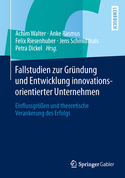 Fallstudien zur Gründung und Entwicklung innovationsorientierter Unternehmen von Dickel,  Petra, Rasmus,  Anke, Riesenhuber,  Felix, Schmidthals,  Jens, Walter,  Achim