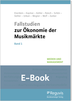 Fallstudien zur Ökonomie der Musikmärkte – Band 1 (E-Book) von Eisenbeis,  Uwe, Kaymaz,  Asli, Kohler,  Elaine, Raisch,  Lisa, Sarikartal,  Özge, Schön,  Inga, Siehler,  Laura, Wegner,  Patricia, Wolf,  Anna-Lena, Zunker,  Laura-Ann