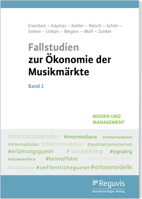 Fallstudien zur Ökonomie der Musikmärkte – Band 1 von Eisenbeis,  Uwe, Kaymaz,  Asli, Kohler,  Elaine, Raisch,  Lisa, Sarikartal,  Özge, Schön,  Inga, Siehler,  Laura, Wegner,  Patricia, Wolf,  Anna-Lena, Zunker,  Laura-Ann