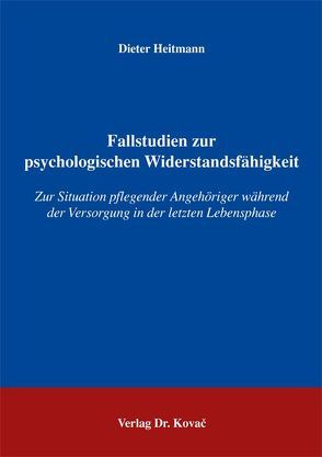 Fallstudien zur psychologischen Widerstandsfähigkeit von Heitmann,  Dieter