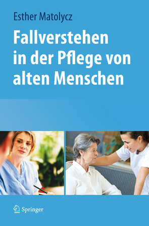 Fallverstehen in der Pflege von alten Menschen von Matolycz,  Esther