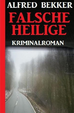 Falsche Heilige: Kriminalroman von Bekker,  Alfred