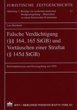 Falsche Verdächtigung (§§ 164, 165 StGB) und Vortäuschen einer Straftat (§ 145d StGB) von Bernhard,  Lars