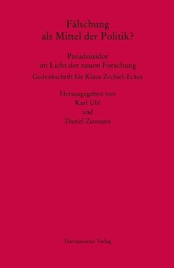 Fälschung als Mittel der Politik? Pseudoisidor im Licht der neuen Forschung von Ubl,  Karl, Ziemann,  Daniel