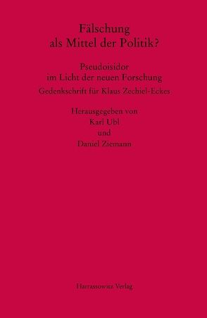 Fälschung als Mittel der Politik? Pseudoisidor im Licht der neuen Forschung von Ubl,  Karl, Ziemann,  Daniel