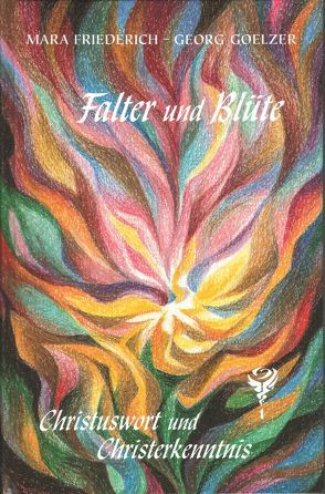 Falter und Blüte – Christuswort und Christerkenntnis von Friederich,  Mara, Goelzer,  Georg