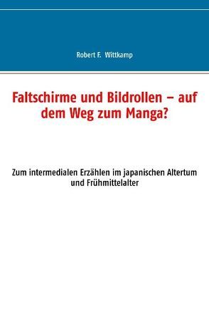 Faltschirme und Bildrollen – auf dem Weg zum Manga? von Wittkamp,  Robert F