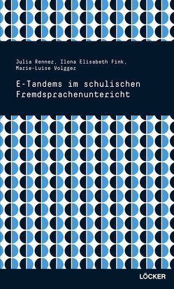 E-Tandems im schulischen Fremdsprachenunterricht von Fink,  Elisabeth, Renner,  Julia, Volgger,  Marie-Luise