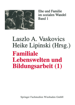 Familiale Lebenswelten und Bildungsarbeit von Lipinski,  Heike, Vaskovics,  Laszlo