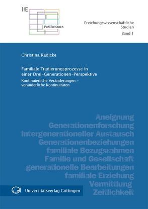 Familiale Tradierungsprozesse in einer Drei-Generationen-Perspektive von Radicke,  Christina