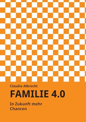 Familie 4.0 von Albrecht,  Claudia