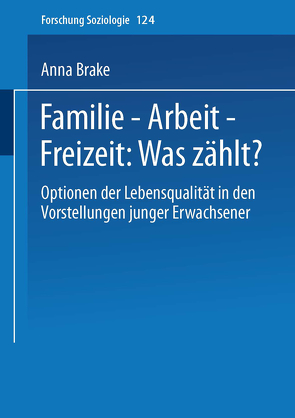 Familie — Arbeit — Freizeit: Was zählt? von Brake,  Anna