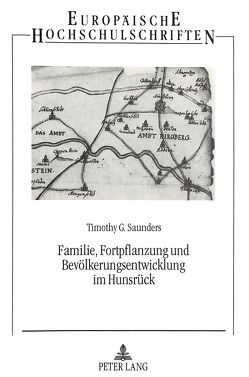 Familie, Fortpflanzung und Bevölkerungsentwicklung im Hunsrück von Saunders,  Timothy G.