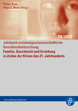 Familie, Geschlecht und Erziehung in Zeiten der Krisen des 21. Jahrhunderts von Ahrens,  Regina, Baar,  Robert, Blum,  Rebekka, Buchen,  Sylvia, Buschmeyer,  Anna, Faulstich-Wieland,  Hannelore, Garbade,  Svenja, Grenz,  Frauke, Hartmann,  Anna, Hüfner,  Kilian, Maier,  Maja S., Rendtorff,  Barbara, Sehmer,  Julian, Stoeck,  Janine, Windheuser,  Jeannette, Zerle-Elsäßer,  Claudia