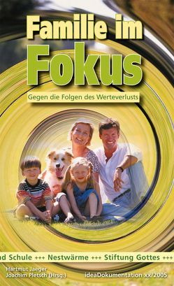 Familie im Fokus – Gegen die Folgen des Werteverlusts von Jaeger,  Hartmut, Pletsch,  Joachim