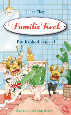 Familie Keck – Ein Krokodil zu viel von Clary,  Julian, Roberts,  David, Weber,  Mareike