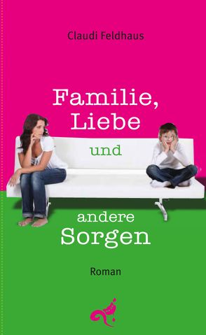 Familie, Liebe und andere Sorgen von Feldhaus,  Claudi