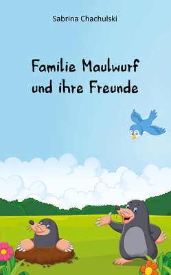 Familie Maulwurf und ihre Freunde von Chachulski,  Sabrina