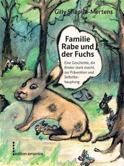 Familie Rabe und der Fuchs; Eine Geschichte, die Kinder stark macht, zur Prävention und Selbstbehauptung von Shapira-Mertens,  Gilly