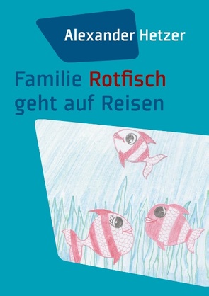 Familie Rotfisch geht auf Reisen von Hetzer,  Alexander