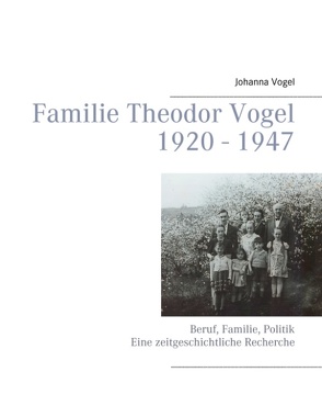 Familie Theodor Vogel 1920 – 1947 von Vogel,  Johanna