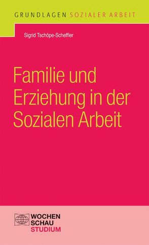 Familie und Erziehung in der Sozialen Arbeit von Tschöpe-Scheffler,  Sigrid