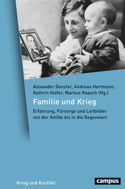 Familie und Krieg von Collins,  Ross F., DeGraffenried,  Julie, Denzler,  Alexander, Fehlemann,  Silke, Füssel,  Marian, Hartmann,  Andreas, Kiefer,  Kathrin, Kroll,  Stefan, Kunze,  Rolf-Ulrich, Maksudyan,  Nazan, Meyer,  Marion, Raasch,  Markus, Reitmayer,  Mirjam, Satjukow,  Elisa, Schubert,  Christoph, Stambolis,  Barbara, Stoll,  Oliver