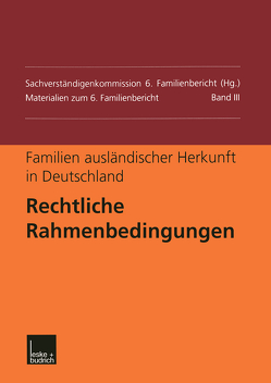 Familien ausländischer Herkunft in Deutschland: Rechtliche Rahmenbedingungen von Sachverständigenkommission 6. Familienbericht