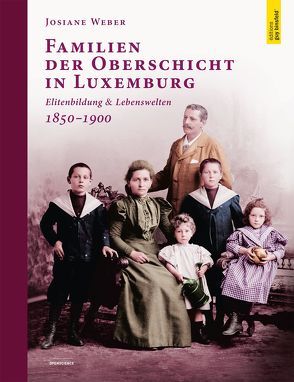 Familien der Oberschicht in Luxemburg von Weber,  Josiane