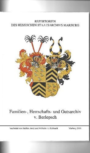 Familien-, Herrschafts- und Gutsarchiv von Berlepsch von Arndt,  Steffen, Eckhardt,  Wilhelm A