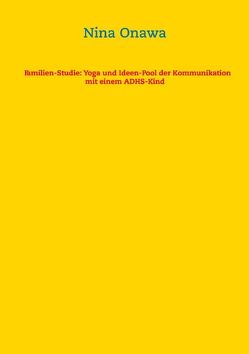 Familien-Studie: Yoga und Ideen-Pool der Kommunikation mit einem ADHS-Kind von Onawa,  Nina