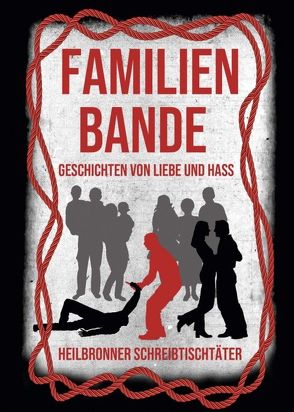 Familienbande – Geschichten von Liebe und Hass von Astner,  Ramona, Baumgärtel,  Ulrike, Eschen,  Tom H., fischer,  hedda, Heidelberg,  Bianca, Huhn,  Monika, Sünder,  Björn