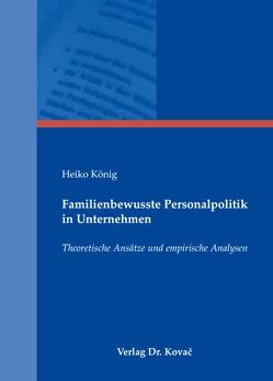 Familienbewusste Personalpolitik in Unternehmen von König,  Heiko