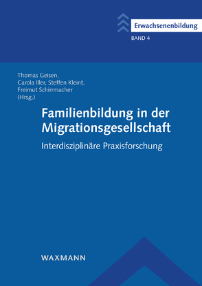 Familienbildung in der Migrationsgesellschaft von Amirpur,  Donja, Böhmer,  Anselm, Borke,  Jörn, Engin,  Havva, Engin,  Kenan, Fischer,  Veronika, Geisen,  Thomas, Iller,  Carola, Kasatschenko,  Tatjana, Kleint,  Steffen, Lüken-Klaßen,  Doris, Mengel,  Melanie, Neumann,  Regina, Öztürk,  Halit, Reiter,  Renate, Schirrmacher,  Freimut, Schlimbach,  Tabea, Schurian-Bremecker,  Christiane, Schwentesius,  Anja, Tunç,  Michael, Uygun-Altunbas,  Ayse, Zitzelsberger,  Olga