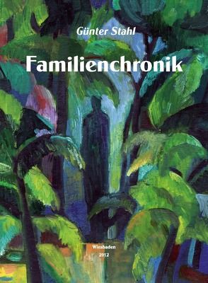 Familienchronik – Familienbuch zur Geschichte der Geschlechter von Stahl,  Günter